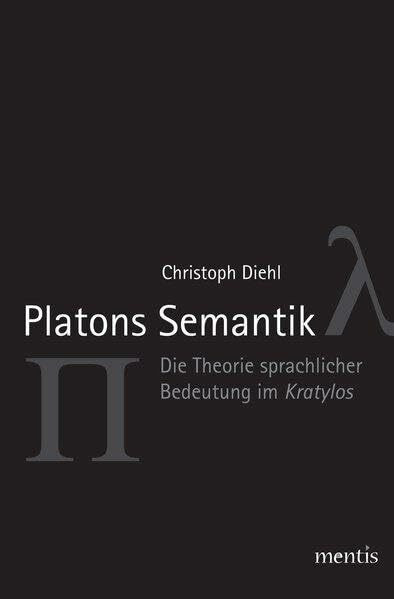 Platons Semantik: Die Theorie sprachlicher Bedeutung im Kratylos