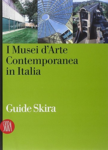 I musei d'arte contemporanea in Italia (Guide artistiche Skira)