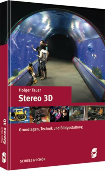 Stereo 3D: Grundlagen, Technik und Bildgestaltung