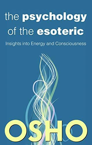 Psychology of the Esoteric: Insights into Energy and Consciousness (OSHO Classic)