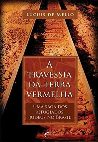 A Travessia da Terra Vermelha. Uma Saga dos Refugiados Judeus no Brasil (Em Portuguese do Brasil)