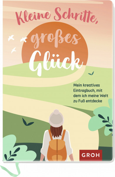 Kleine Schritte, großes Glück: Mein kreatives Eintragbuch, mit dem ich meine Welt zu Fuß entdecke (Geschenke für alle, die gerne reisen und die Welt entdecken)