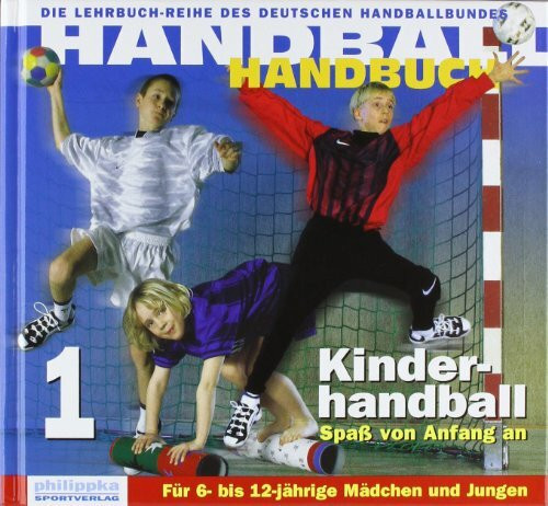 Handball Handbuch / Kinderhandball: Spass von Anfang an. Für 6- bis 12-jährige Mädchen und Jungen