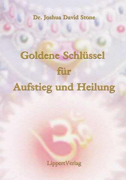 Die Goldenen Schlüssel zu Aufstieg und Heilung: Offenbarungen von Sai Baba und den Aufgestiegenen Meistern