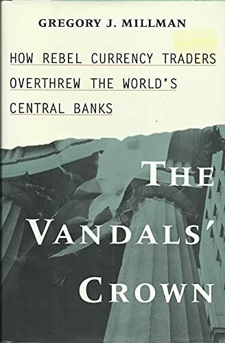 The Vandal's Crown: How Rebel Currency Traders Overthrew the World's Central Banks