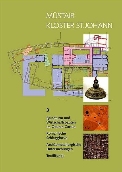 Müstair - Kloster St. Johann: Eginoturm und Wirtschaftsbauten im Oberen Garten. Romanische Schlagglocke. Archäometallurgische Untersuchungen. ... Technischen Hochschule Zürich)