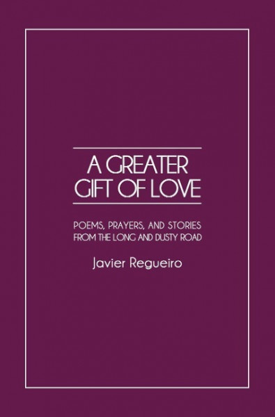 A Greater Gift of Love: Poems, Prayers, and Stories from the Long and Dusty Road