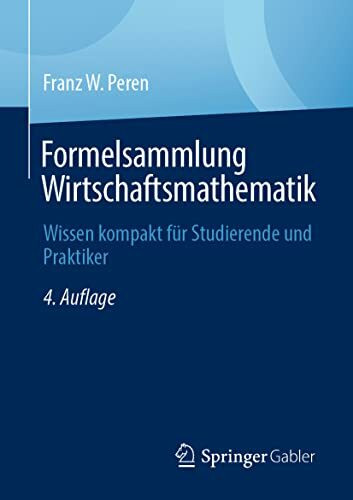 Formelsammlung Wirtschaftsmathematik: Wissen kompakt für Studierende und Praktiker