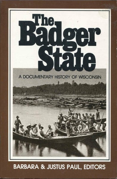 The Badger State: A documentary history of Wisconsin