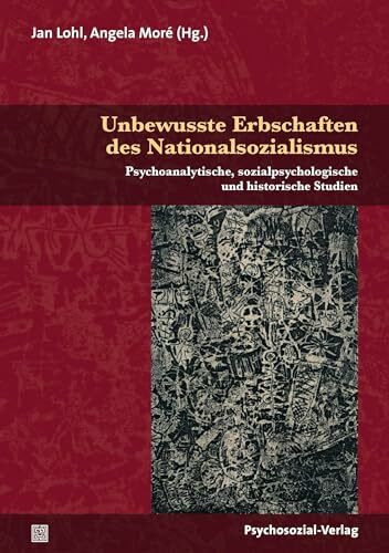 Unbewusste Erbschaften des Nationalsozialismus: Psychoanalytische, sozialpsychologische und historische Studien (Psyche und Gesellschaft)