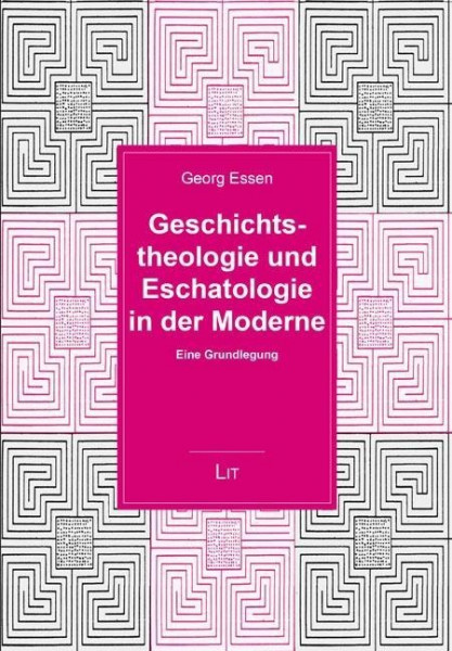 Geschichtstheologie und Eschatologie in der Moderne