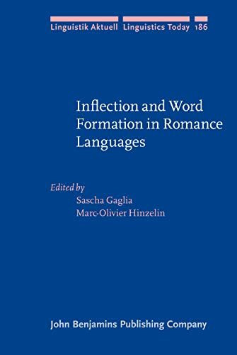 Inflection and Word Formation in Romance Languages (Linguistik Aktuell / Linguistics Today, 186, Band 186)