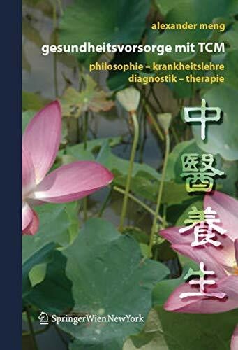 Gesundheitsvorsorge mit TCM: Philosophie – Krankheitslehre – Diagnostik – Therapie