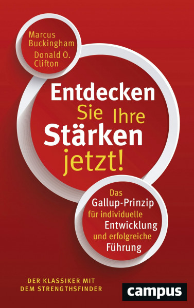 Entdecken Sie Ihre Stärken jetzt!: Das Gallup-Prinzip für individuelle Entwicklung und erfolgreiche Führung