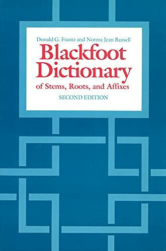 The Blackfoot Dictionary of Stems, Roots and Affixes (Heritage)