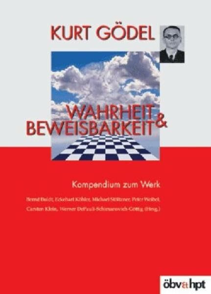 Wahrheit & Beweisbarkeit: Kompendium zu Gödels Werk