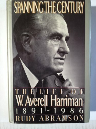 Spanning the Century: The Life of W. Averell Harriman, 1891-1986