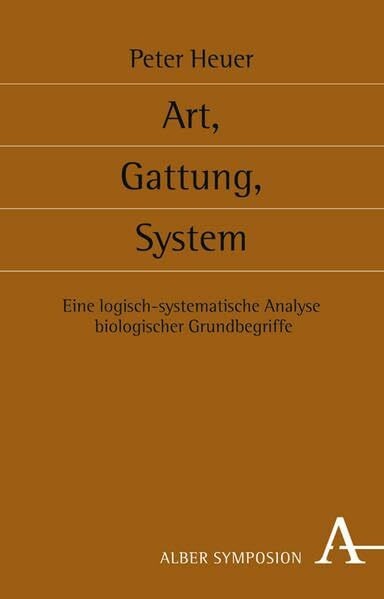 Art, Gattung, System: Eine logisch-systematische Analyse biologischer Grundbegriffe (Symposion)