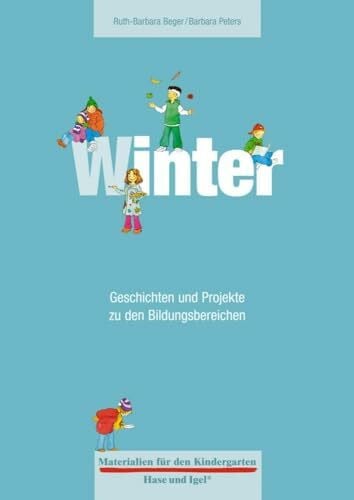 Materialien für den Kindergarten: Winter: Geschichten und Projekte zu den Bildungsbereichen