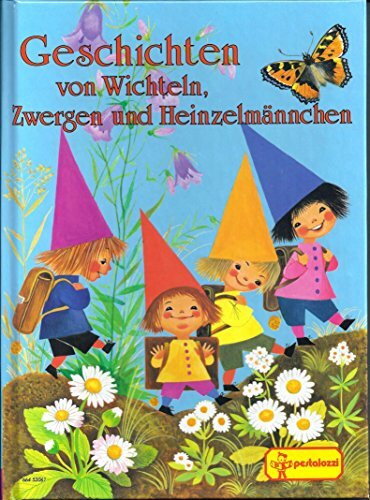 Geschichten von Wichteln, Zwergen und Heinzelmännchen