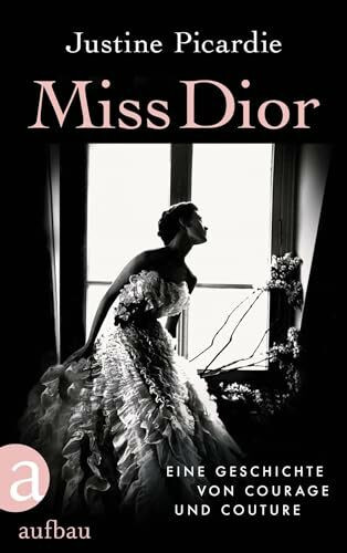 Miss Dior: Eine Geschichte von Courage und Couture