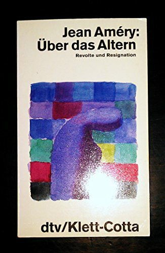 Über das Altern: Revolte und Resignation (dtv Sachbuch)