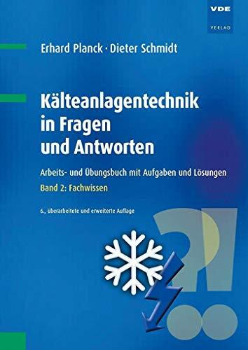 Kälteanlagentechnik in Fragen und Antworten: Arbeits- und Übungsbuch mit Aufgaben und Lösungen Band 2: Fachwissen