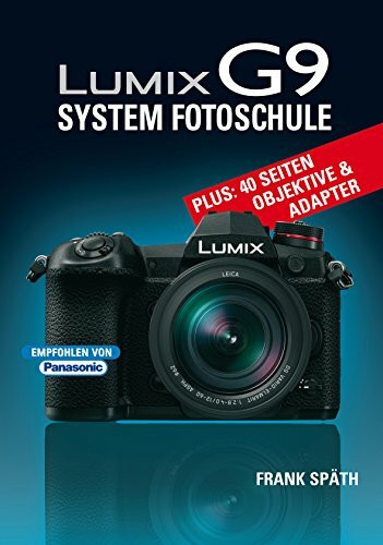 LUMIX G9 System Fotoschule: Plus 40 Seiten Objektive & Adapter