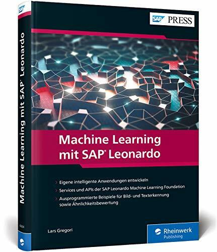Machine Learning mit SAP Leonardo: Anwendungsentwicklung mit den Services der SAP Cloud Platform für maschinelles Lernen (SAP PRESS)