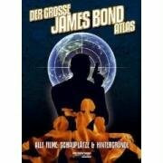 Der große James Bond Atlas: Alle Fakten, Daten und Hintergründe