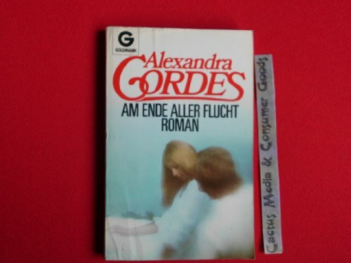 Am Ende aller Flucht. Roman.