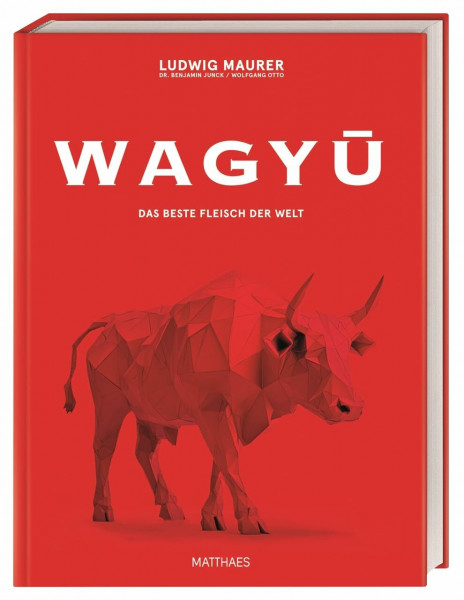 Wagyu: Das beste Fleisch der Welt. Das ultimative Wagyu-Buch mit über 80 Rezepten von Lucki Maurer und Wolfgang Otto