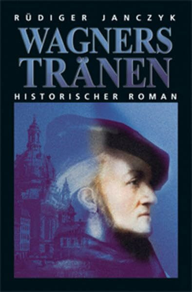 Wagners Tränen: Historischer Roman