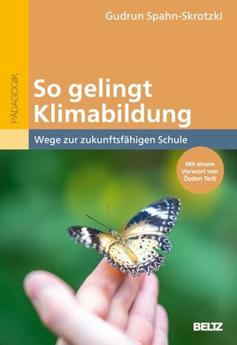 So gelingt Klimabildung: Wege zur zukunftsfähigen Schule. Mit einem Vorwort von Özden Terli