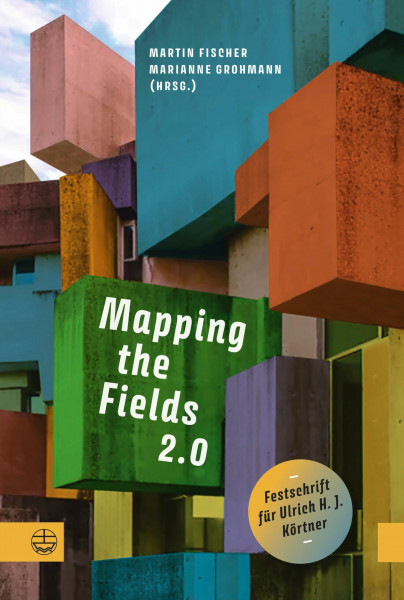 Mapping the Fields 2.0: Festschrift für Ulrich H. J. Körtner