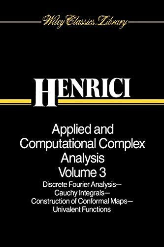 Applied and Computational Complex Analysis V3: Discrete Fourier Analysis, Cauchy Integrals, Construction of Conformal Maps, Univalent Functions (Wiley Classics Library, Band 3)