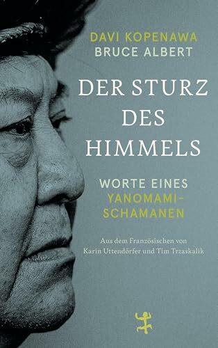Der Sturz des Himmels: Worte eines Yanomami-Schamanen