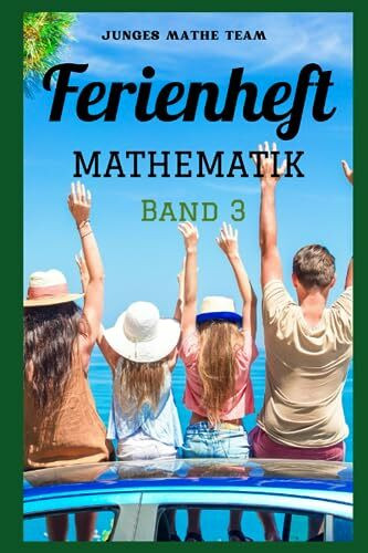 Mathematik Ferienhefte für liebe Kinder - AHS / NMS - Nach der 2. Klasse Ferienheft Mathematik: BAND 3 - 600 Übungen und Lösungen - 2. Klasse MS/AHS - ... auf die 3. Klasse MS/AHS – Ferienheft