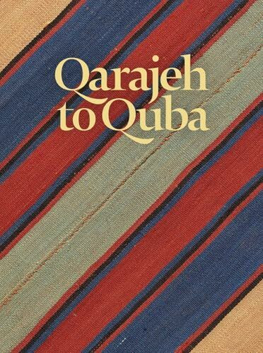 Qarajeh to Quba: Rugs and Flatweaves from East Azarbayjan and the Transcaucasus