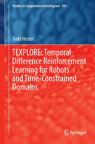 TEXPLORE: Temporal Difference Reinforcement Learning for Robots and Time-Constrained Domains