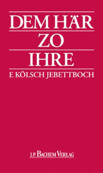 Dem Här zo Ihre: Et kölsch Jebettboch