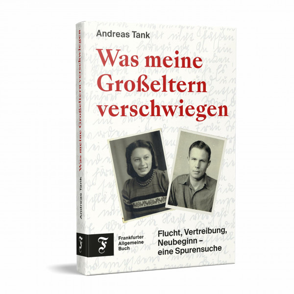 Was meine Großeltern verschwiegen: Flucht, Vertreibung, Neubeginn – eine Spurensuche