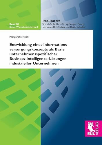 Entwicklung eines Informationsversorgungskonzepts als Basis unternehmensspezifischer Business-Intelligence-Lösungen industrieller Unternehmen (Wirtschaftsinformatik)