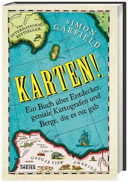 Karten!: Ein Buch über Entdecker, geniale Kartografen und Berge, die es nie gab