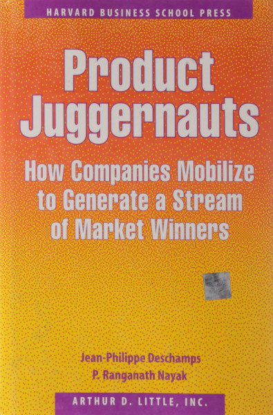 Product Juggernauts: How Companies Mobilize to Generate a Stream of Market Winners