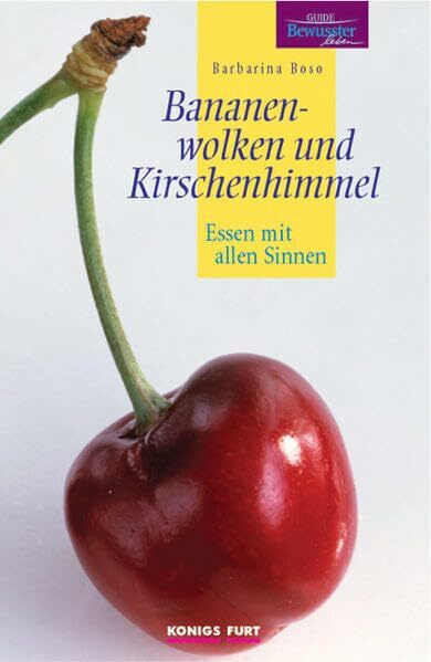 Bananenwolken und Kirschenhimmel: Essen mit allen Sinnen