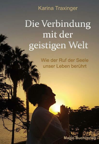 Die Verbindung mit der geistigen Welt: Wie der Ruf der Seele unser Leben berührt (Spirit World)