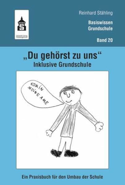 "Du gehörst zu uns". Inklusive Grundschule: Ein Praxisbuch für den Umbau der Schule (Basiswissen Grundschule)