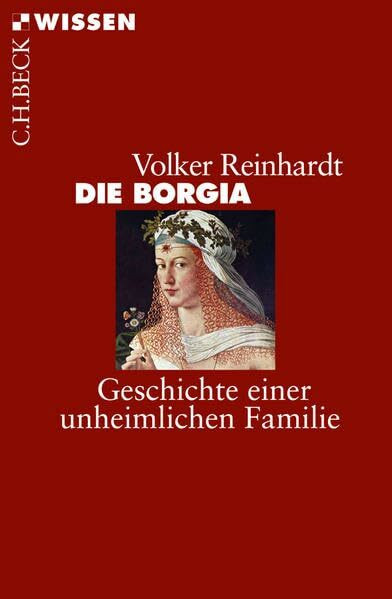 Die Borgia: Geschichte einer unheimlichen Familie (Beck'sche Reihe)