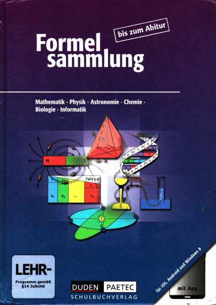 Formelsammlung bis zum Abitur - Mathematik - Physik - Astronomie - Chemie - Biologie - Informatik: Formelsammlung bis zum Abitur - Mathematik - Physik ... / Formelsammlung mit App - Allgemeine Ausgabe